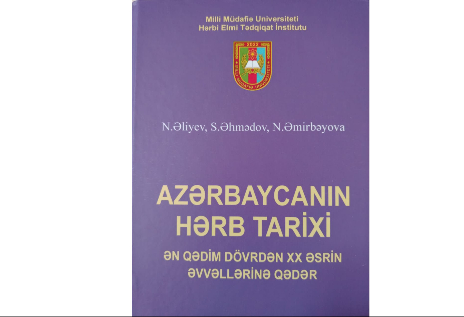 “Azərbaycan hərb tarixi (ən qədim dövrlərdən XXəsrə qədər)” kitabı çapdan çıxıb