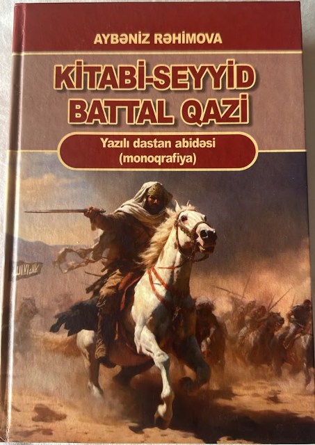 Dastanşünaslığımıza yeni elmi töhfə: Aybəniz Rəhimovanın “Kitabi-Seyyid Battal Qazi” monoqrafiyası haqqında