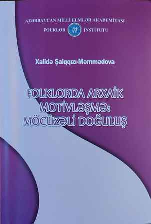 “Folklorda arxaik motivləşmə: möcüzəli doğuluş” adlı monoqrafiya işıq üzü görüb