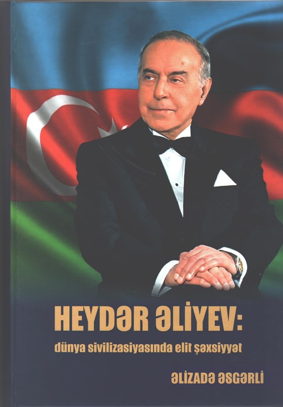 “Heydər Əliyev: dünya sivilizasiyasında elit şəxsiyyət” kitabı çap olunub