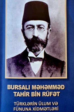 “Bursalı Məhəmməd Tahir bin Rüfət. Türklərin ülum və fünuna xidmətləri” kitabı işıq üzü görüb