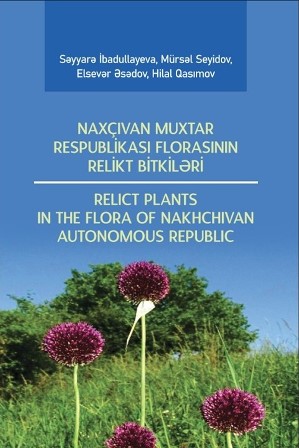 Naxçıvanın relikt bitkilərinə dair yeni fundamental elmi nəşr işıq üzü görüb
