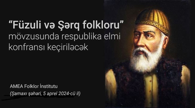 “Füzuli və Şərq folkloru” mövzusunda respublika elmi konfransı keçiriləcək