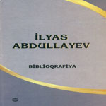 Akademik İlyas Abdullayevin biblioqrafiyası çapdan çıxmışdır