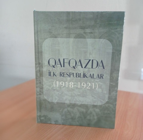 “Qafqazda ilk respublikalar (1918-1921)” adlı kollektiv monoqrafiya nəşr olunub