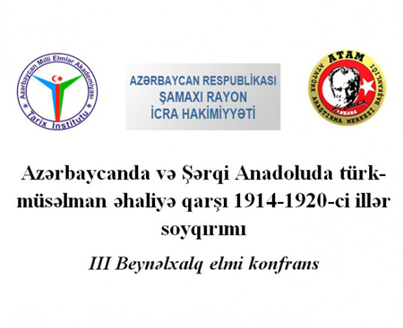Состоится  III международная научная конференция на тему «Геноцид против тюрко-мусульманского населения  в Азербайджане и Восточной Анатолии в 1914-1920 годах»