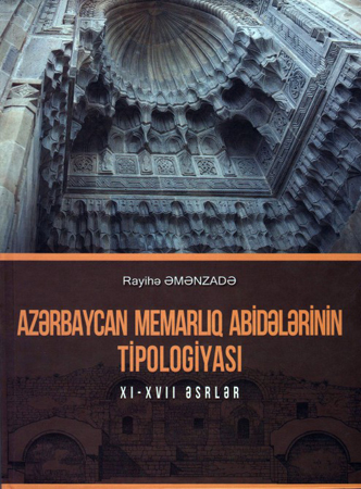 "Azərbaycan memarlıq abidələrinin tipologiyası: XI-XVII əsrlər” kitabı çapdan çıxıb