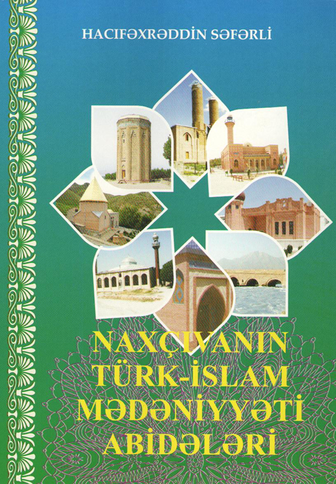 Naxçıvanın türk-islam mədəniyyəti abidələrindən bəhs edən monoqrafiyası işıq üzü görüb
