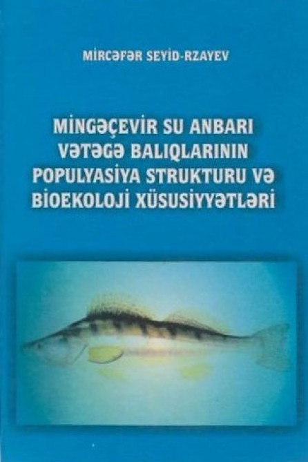 “Mingəçevir su anbarı vətəgə balıqlarının populyasiya strukturu və bioekoloji xüsusiyyətləri” kitabı çapdan çıxıb