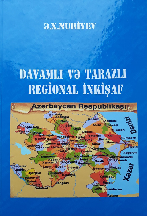 AMEA-nın müxbir üzvü Əli Nuriyevin “Davamlı və tarazlı regional inkişaf” adlı kitabı çapdan çıxıb