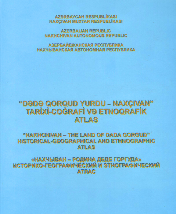 “Dədə Qorqud yurdu-Naxçıvan” tarixi-coğrafi  və etnoqrafik atlas”ı üç dildə nəşr olunub