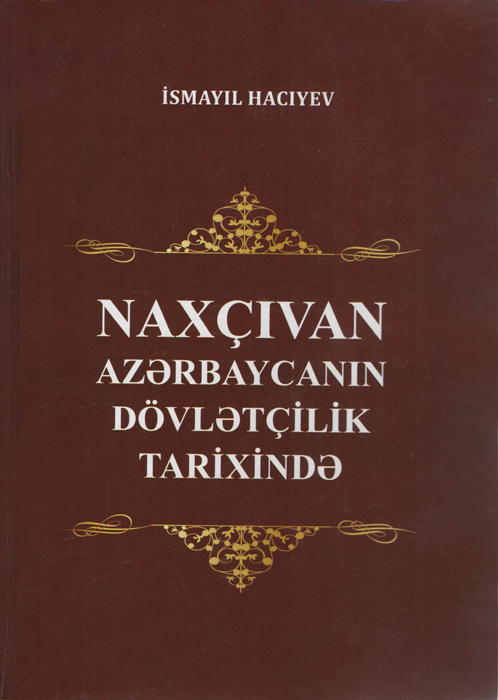 The first systematic research on the place and position of “Nakhchivan in the history of Azerbaijan's statehood