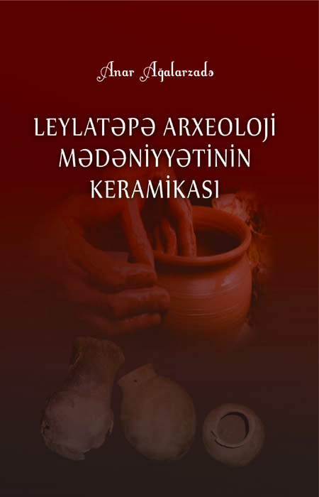 Leylatəpə arxeoloji mədəniyyətinin keramika məmulatına həsr edilən kitab nəşr olunub