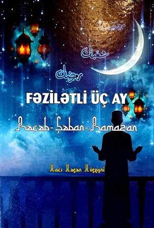 “Fəzilətli üç ay (Rəcəb-Şaban-Ramazan)” kitabı çapdan çıxıb