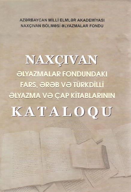 “Naxçıvan Əlyazmalar Fondundakı fars, ərəb və türkdilli əlyazma və çap kitablarının” kataloqu işıq üzü görüb