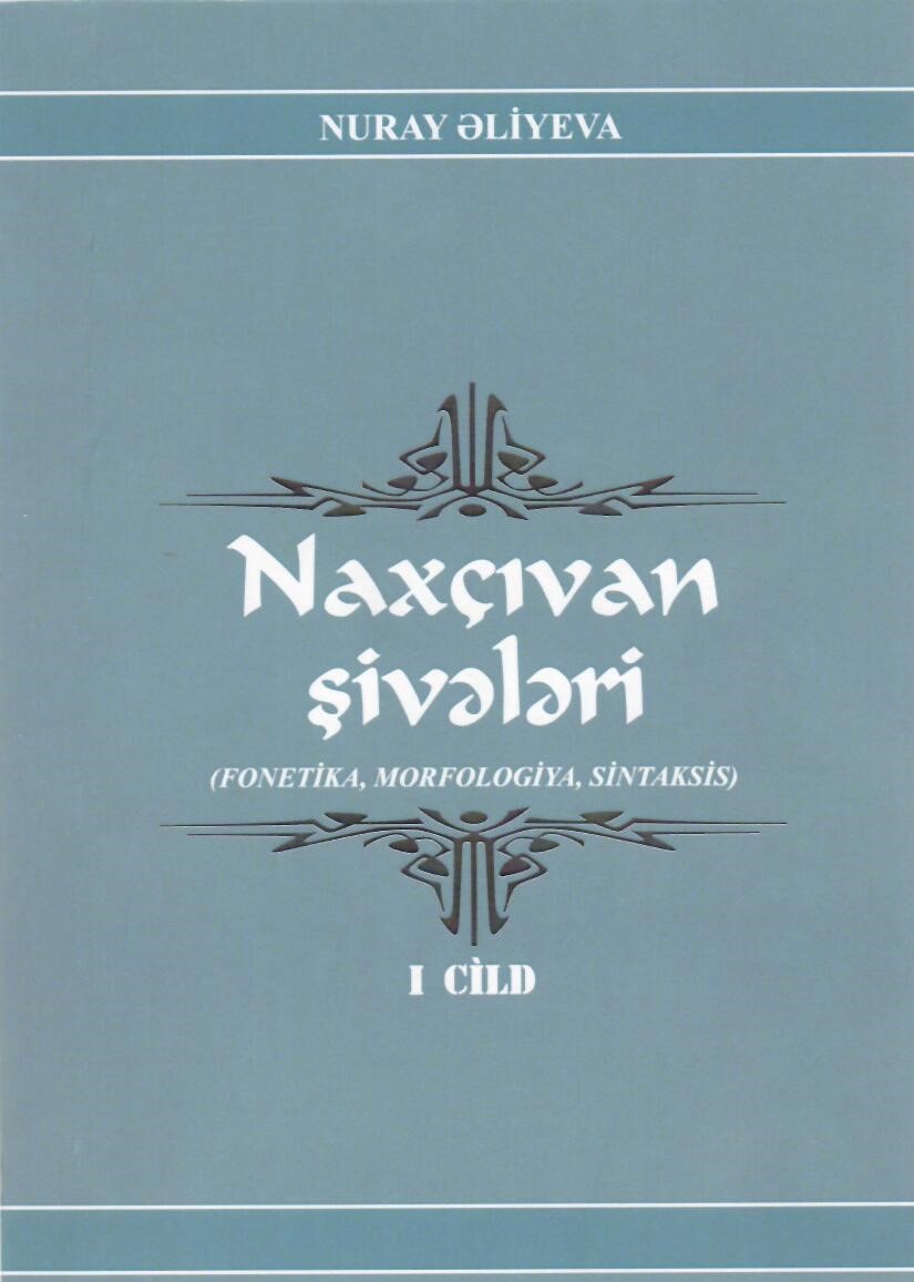 Naxçıvan şivələrinin kompleks şəkildə tədqiqinə həsr olunan monoqrafiya çapdan çıxıb