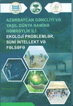 “Azərbaycan gəncliyi və Yaşıl dünya naminə həmrəylik ili: ekoloji problemlər, süni intellekt və fəlsəfə” kitabı çap olunub