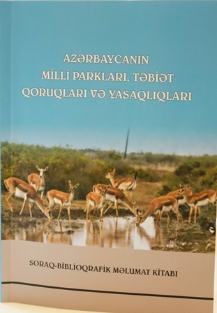 “Azərbaycanın milli parkları, təbiət qoruqları və yasaqlıları” soraq-biblioqrafik məlumat kitabı çapdan çıxıb