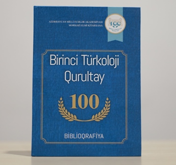 Birinci Türkoloji Qurultayın 100 illiyinə həsr olunmuş biblioqrafik göstərici çapdan çıxıb