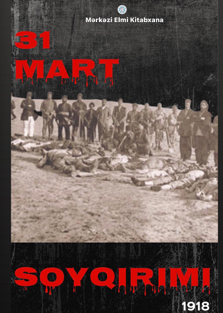 Mərkəzi Elmi Kitabxana 31 Mart - Azərbaycanlıların Soyqırımı Gününə həsr olunmuş virtual sərgini təqdim edir
