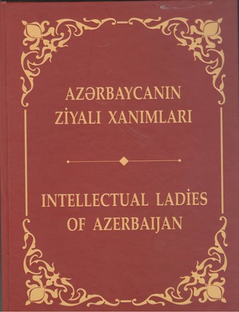 Ədəbiyyat İnstitutunun alimləri “Azərbaycanın ziyalı xanımları” ensiklopedik kitabında