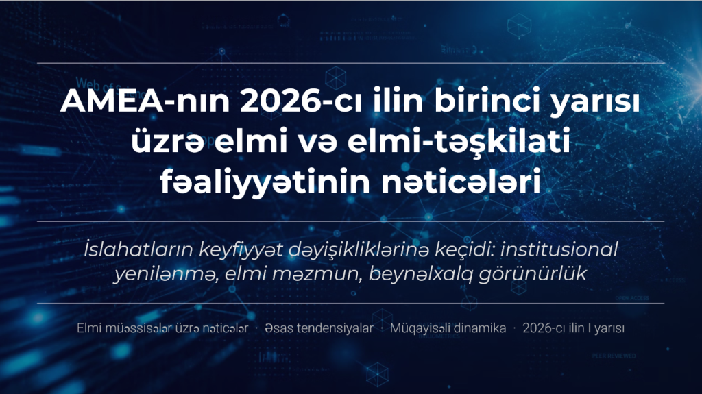 AMEA-da son illərdə həyata keçirilən islahatlar elmi fəaliyyətin strukturunda və məzmununda keyfiyyət dəyişiklikləri yaradıb